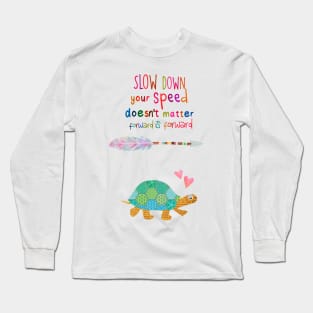 Slow down Long Sleeve T-Shirt